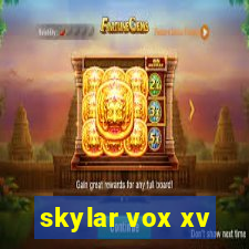 skylar vox xv